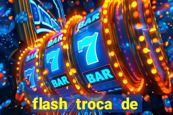 flash troca de corpo parte 2